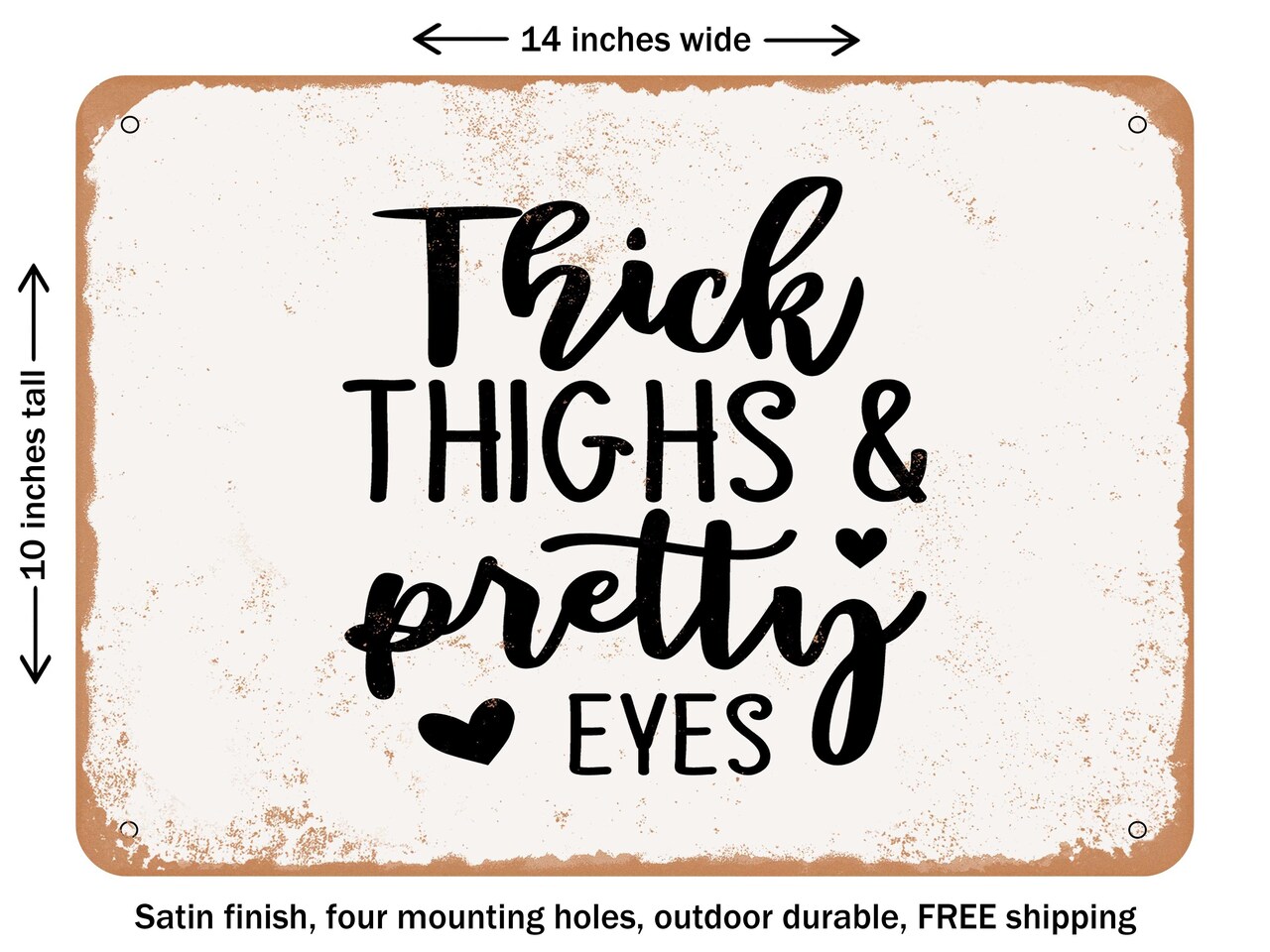 DECORATIVE METAL SIGN - Thick Thighs and Pretty Eyes - Vintage Rusty Look